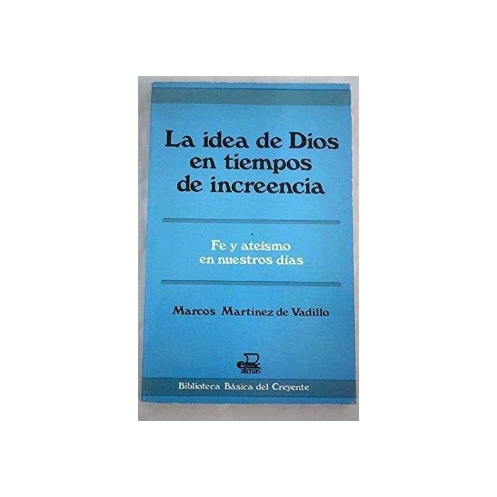 LA IDEA DE DIOS EN TIEMPOS DE INCREENCIA. Fe y ateismo en nuestros días (Dedicatoria y firma autógrafa de autor a poeta y crític